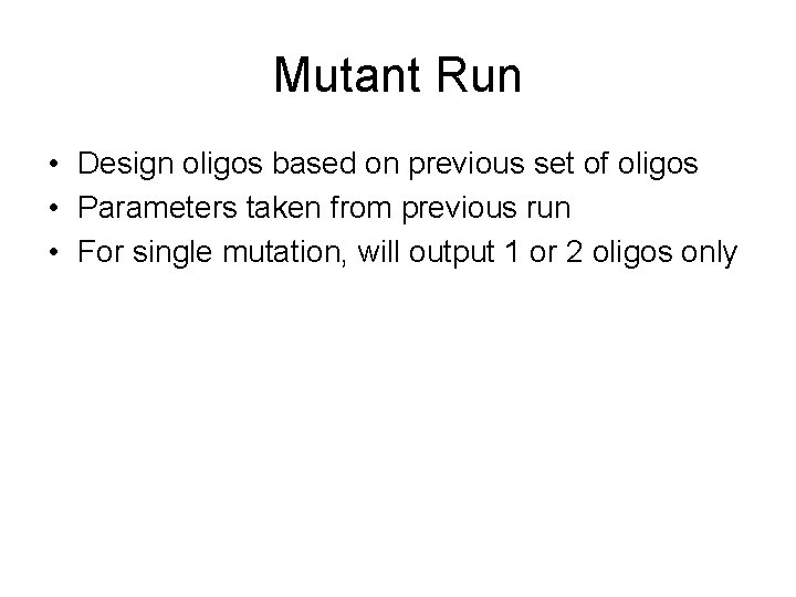 Mutant Run • Design oligos based on previous set of oligos • Parameters taken