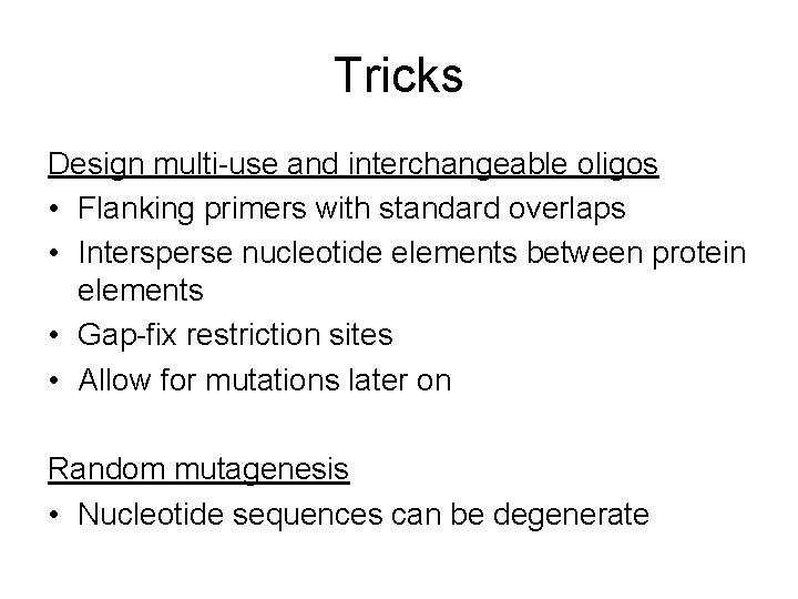 Tricks Design multi-use and interchangeable oligos • Flanking primers with standard overlaps • Intersperse