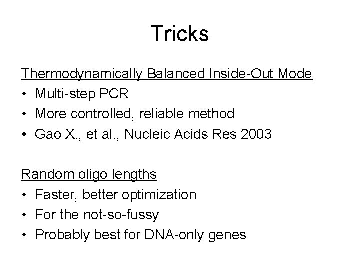 Tricks Thermodynamically Balanced Inside-Out Mode • Multi-step PCR • More controlled, reliable method •