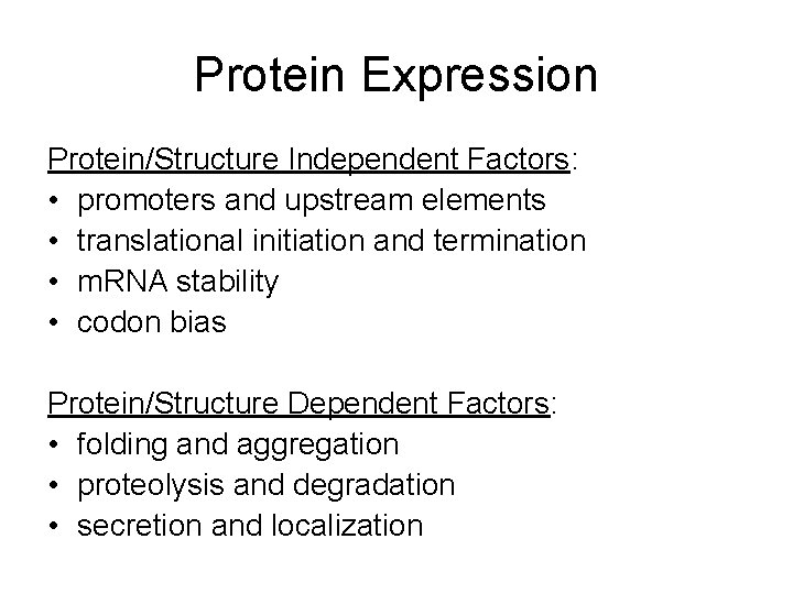 Protein Expression Protein/Structure Independent Factors: • promoters and upstream elements • translational initiation and
