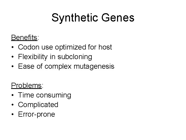 Synthetic Genes Benefits: • Codon use optimized for host • Flexibility in subcloning •
