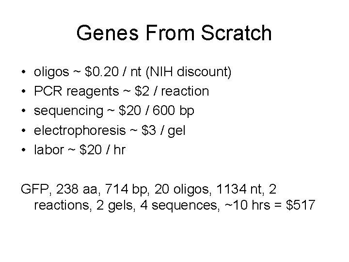 Genes From Scratch • • • oligos ~ $0. 20 / nt (NIH discount)