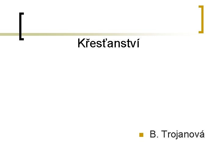 Křesťanství n B. Trojanová 