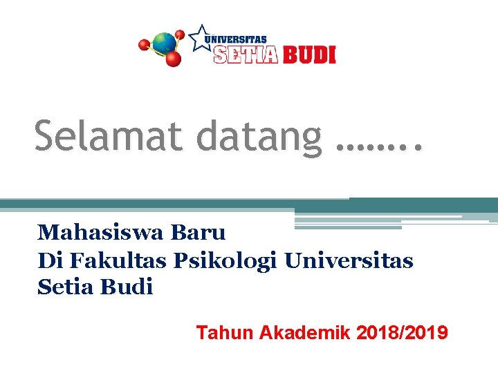 Selamat datang ……. . Mahasiswa Baru Di Fakultas Psikologi Universitas Setia Budi Tahun Akademik