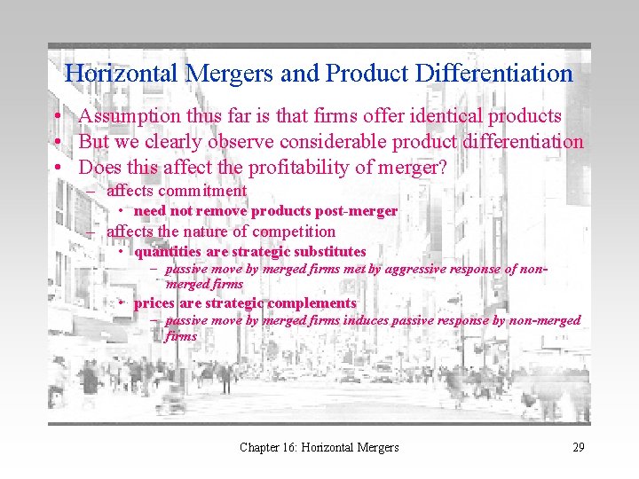 Horizontal Mergers and Product Differentiation • Assumption thus far is that firms offer identical