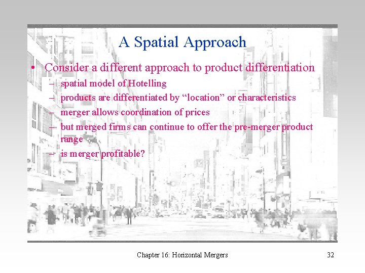 A Spatial Approach • Consider a different approach to product differentiation – – spatial