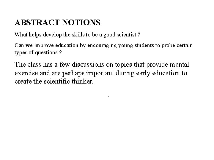 ABSTRACT NOTIONS What helps develop the skills to be a good scientist ? Can
