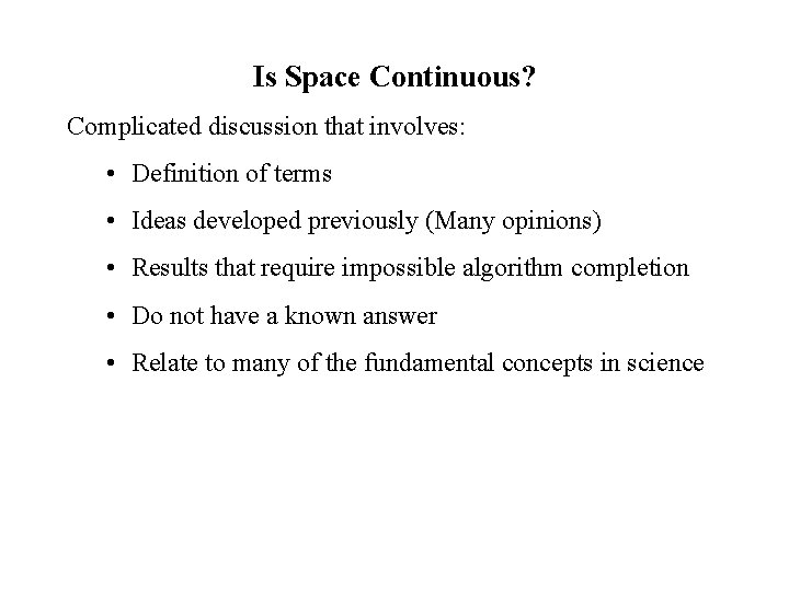 Is Space Continuous? Complicated discussion that involves: • Definition of terms • Ideas developed