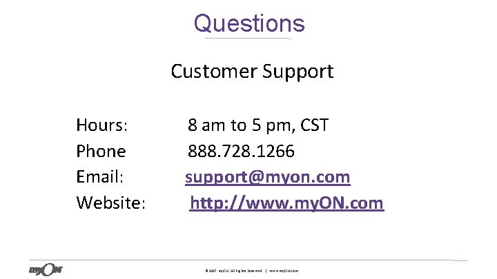 Questions Customer Support 30 Hours: Phone Email: Website: 8 am to 5 pm, CST