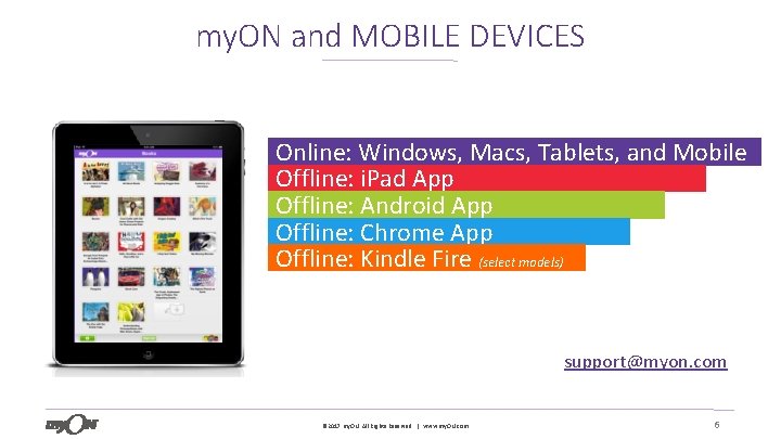 my. ON and MOBILE DEVICES Online: Windows, Macs, Tablets, and Mobile Offline: i. Pad