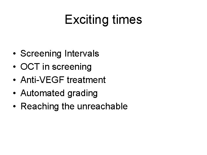 Exciting times • • • Screening Intervals OCT in screening Anti-VEGF treatment Automated grading