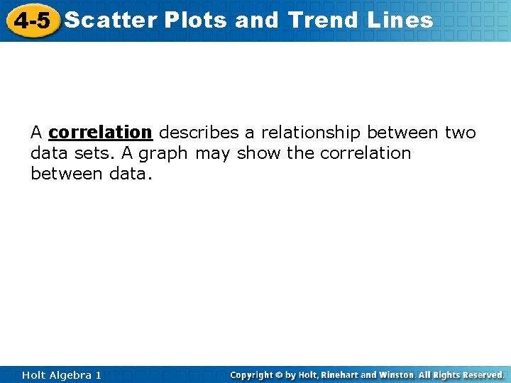 4 -5 Scatter Plots and Trend Lines A correlation describes a relationship between two