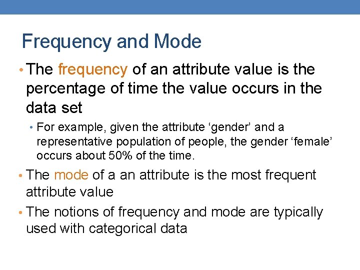 Frequency and Mode • The frequency of an attribute value is the percentage of