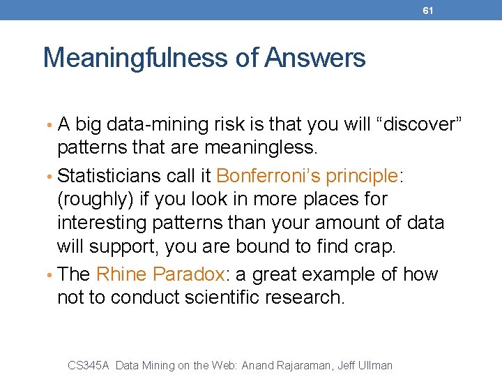 61 Meaningfulness of Answers • A big data-mining risk is that you will “discover”