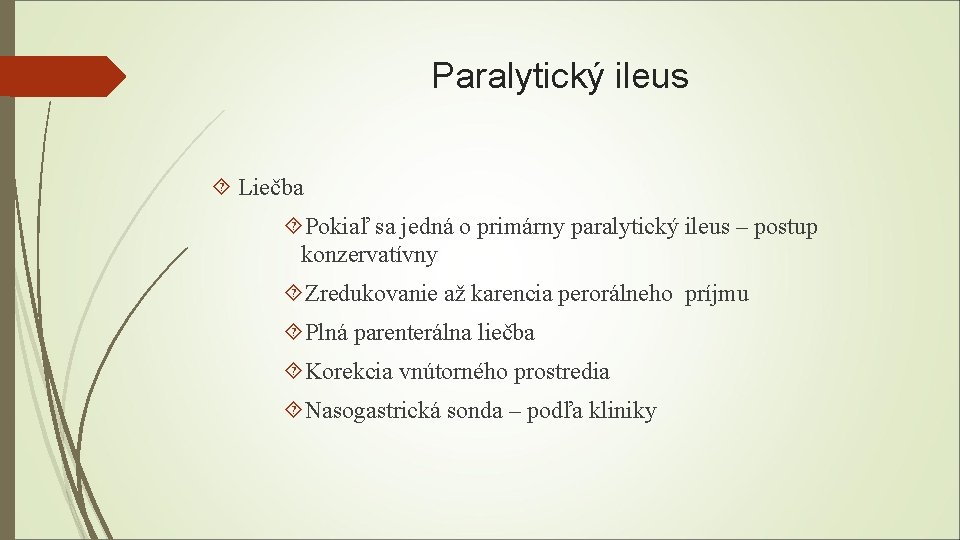Paralytický ileus Liečba Pokiaľ sa jedná o primárny paralytický ileus – postup konzervatívny Zredukovanie