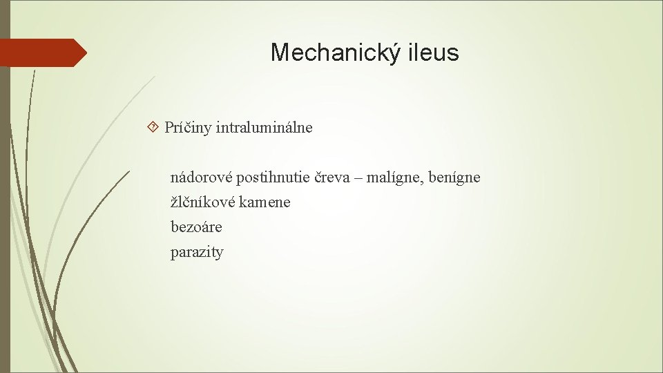 Mechanický ileus Príčiny intraluminálne nádorové postihnutie čreva – malígne, benígne žlčníkové kamene bezoáre parazity