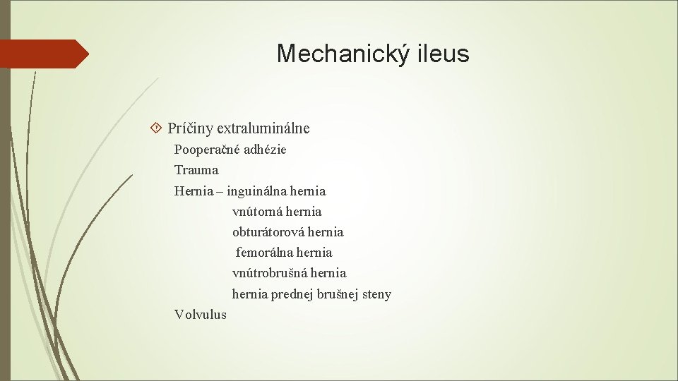 Mechanický ileus Príčiny extraluminálne Pooperačné adhézie Trauma Hernia – inguinálna hernia vnútorná hernia obturátorová