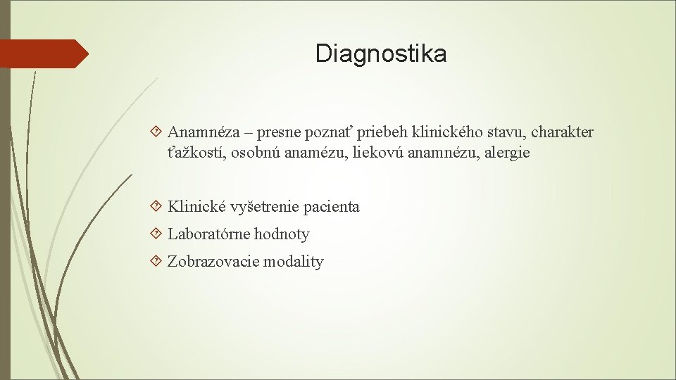 Diagnostika Anamnéza – presne poznať priebeh klinického stavu, charakter ťažkostí, osobnú anamézu, liekovú anamnézu,