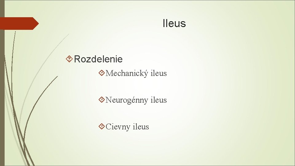 Ileus Rozdelenie Mechanický ileus Neurogénny ileus Cievny ileus 