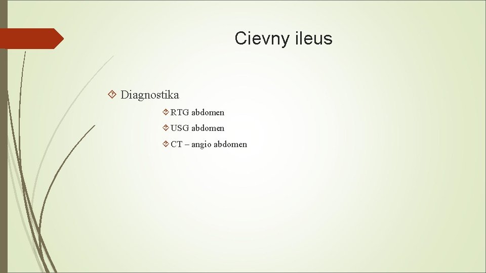 Cievny ileus Diagnostika RTG abdomen USG abdomen CT – angio abdomen 