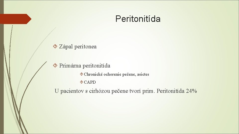 Peritonitída Zápal peritonea Primárna peritonitída Chronické ochorenie pečene, asictes CAPD U pacientov s cirhózou