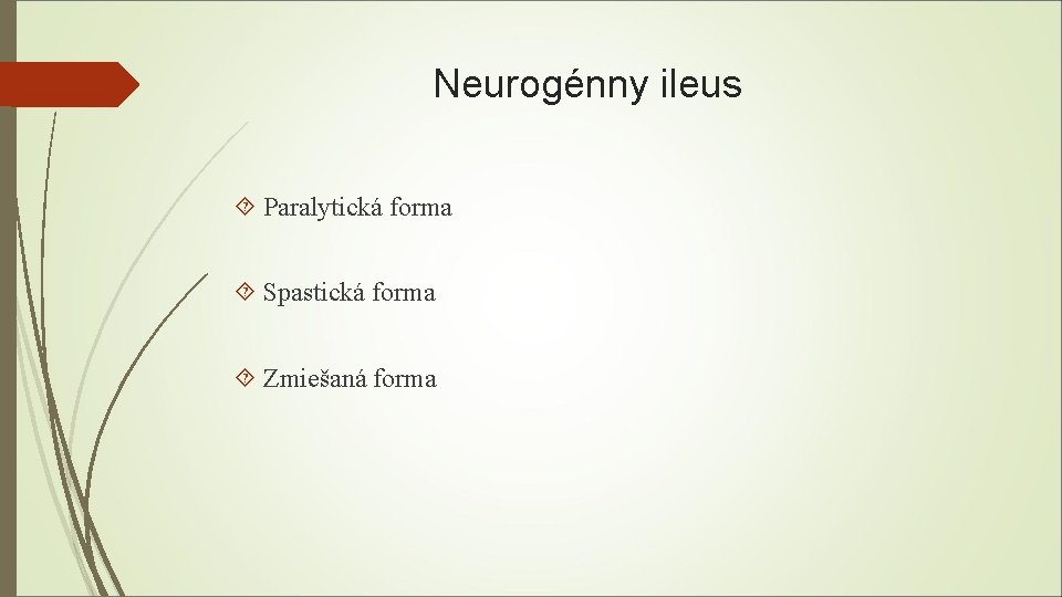 Neurogénny ileus Paralytická forma Spastická forma Zmiešaná forma 