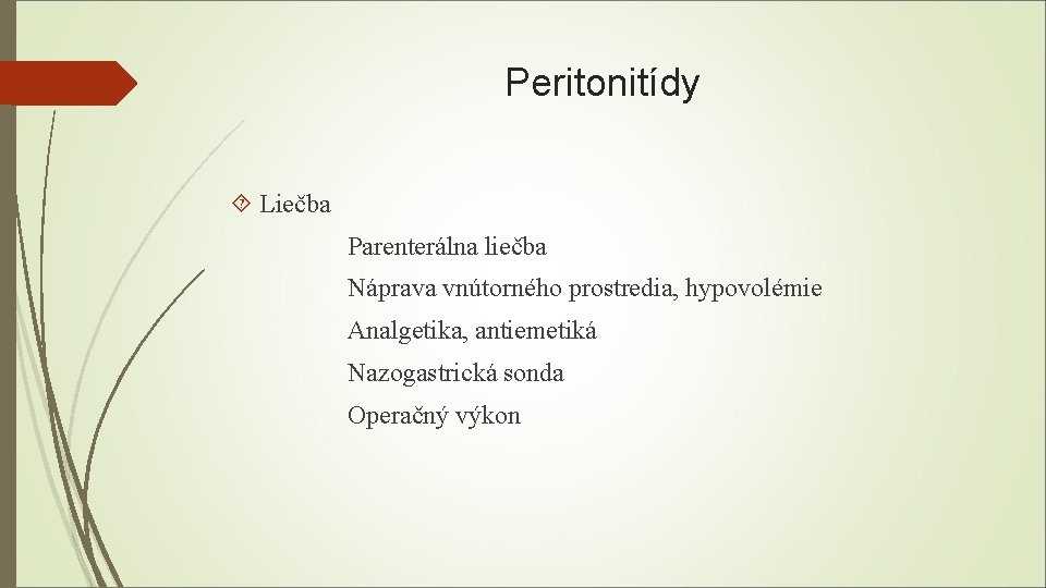 Peritonitídy Liečba Parenterálna liečba Náprava vnútorného prostredia, hypovolémie Analgetika, antiemetiká Nazogastrická sonda Operačný výkon