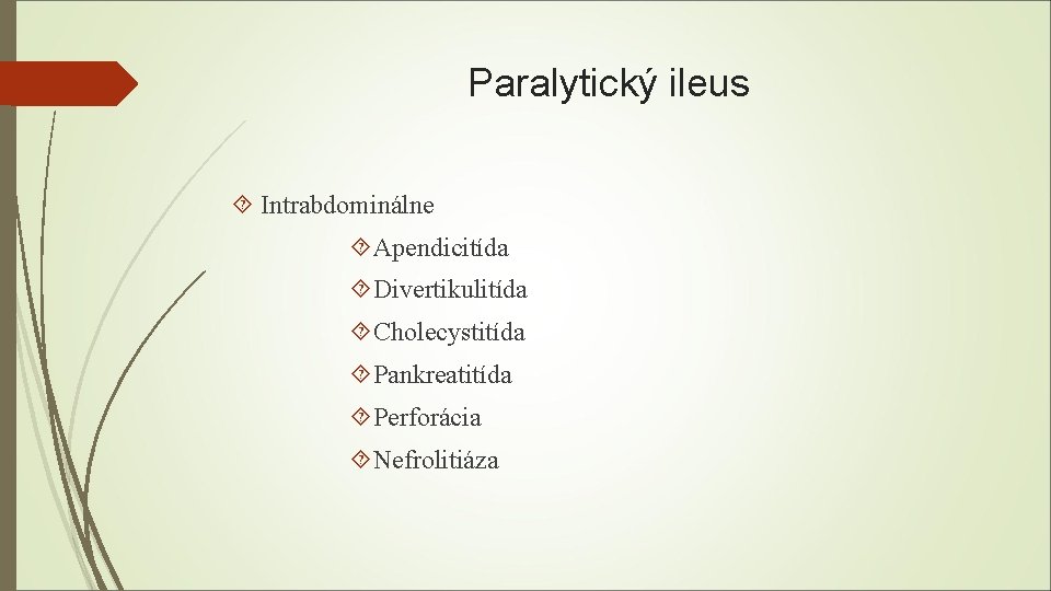 Paralytický ileus Intrabdominálne Apendicitída Divertikulitída Cholecystitída Pankreatitída Perforácia Nefrolitiáza 