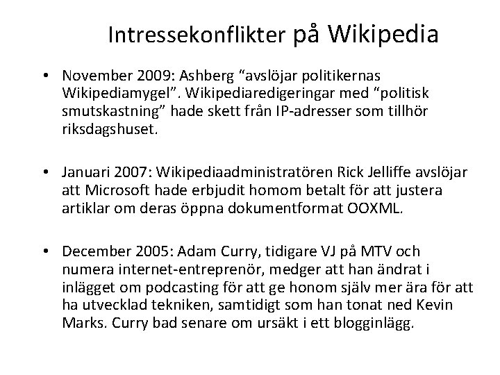 Intressekonflikter på Wikipedia • November 2009: Ashberg “avslöjar politikernas Wikipediamygel”. Wikipediaredigeringar med “politisk smutskastning”