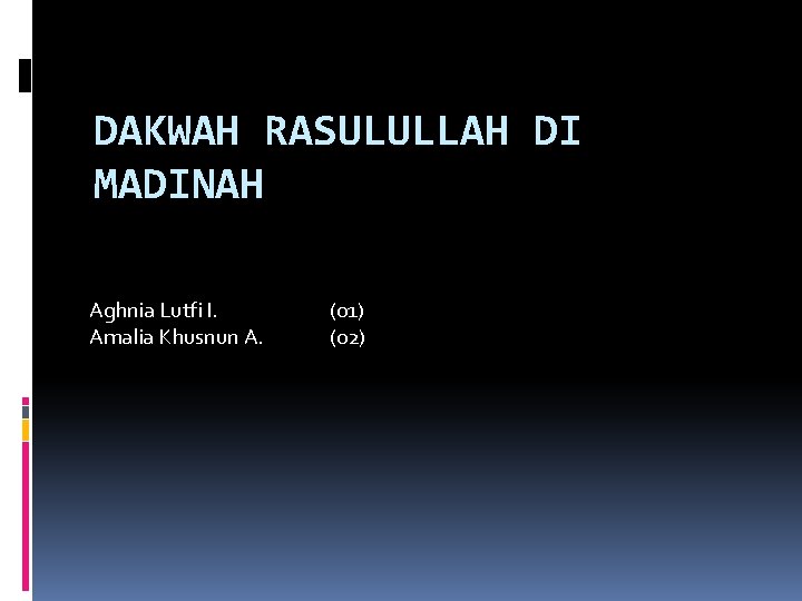 DAKWAH RASULULLAH DI MADINAH Aghnia Lutfi I. Amalia Khusnun A. (01) (02) 