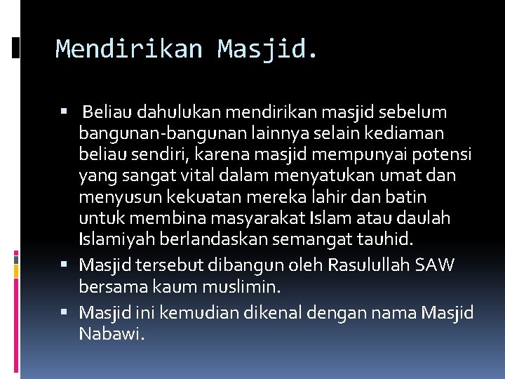 Mendirikan Masjid. Beliau dahulukan mendirikan masjid sebelum bangunan-bangunan lainnya selain kediaman beliau sendiri, karena