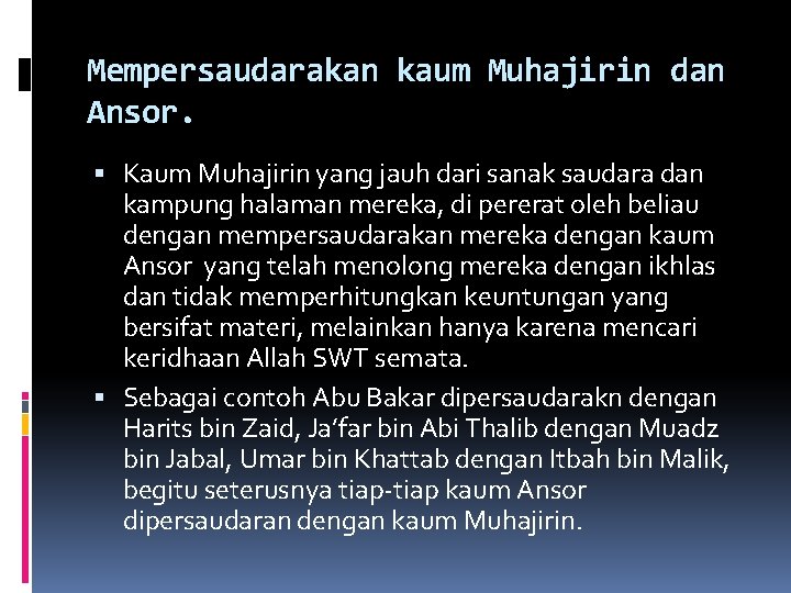 Mempersaudarakan kaum Muhajirin dan Ansor. Kaum Muhajirin yang jauh dari sanak saudara dan kampung