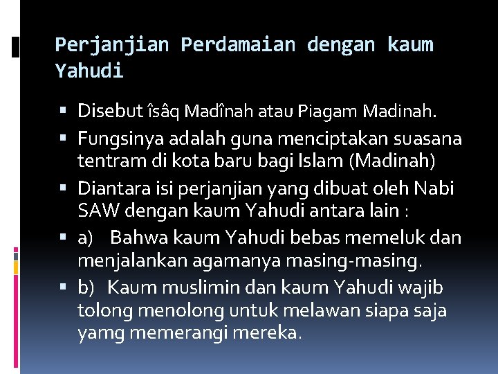 Perjanjian Perdamaian dengan kaum Yahudi Disebut îsâq Madînah atau Piagam Madinah. Fungsinya adalah guna