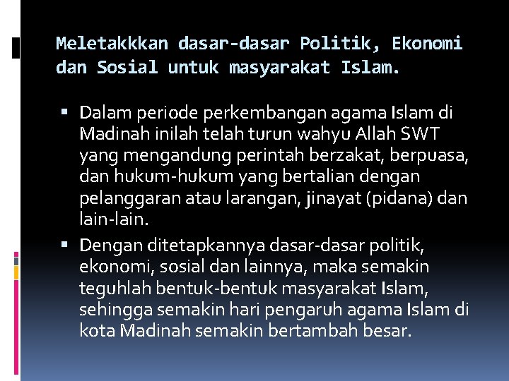 Meletakkkan dasar-dasar Politik, Ekonomi dan Sosial untuk masyarakat Islam. Dalam periode perkembangan agama Islam