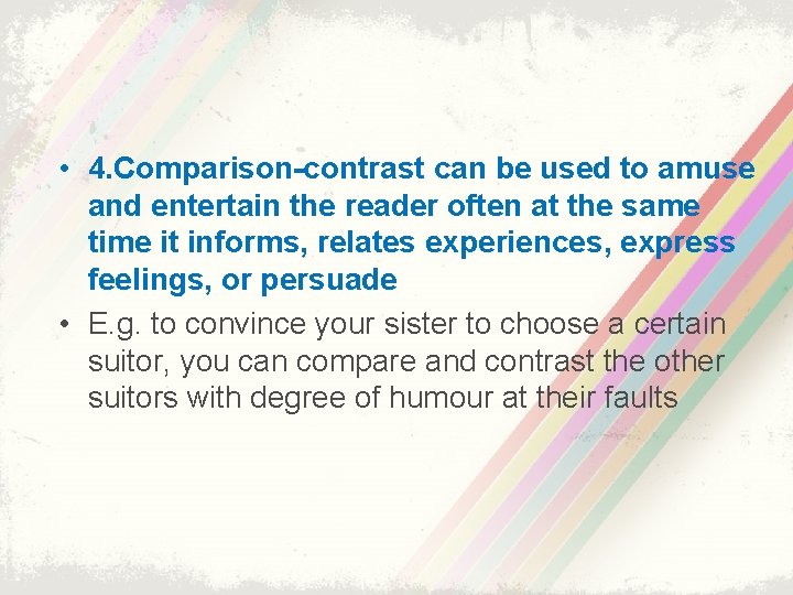  • 4. Comparison-contrast can be used to amuse and entertain the reader often