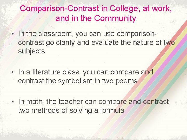 Comparison-Contrast in College, at work, and in the Community • In the classroom, you