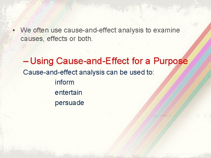  • We often use cause-and-effect analysis to examine causes, effects or both. –