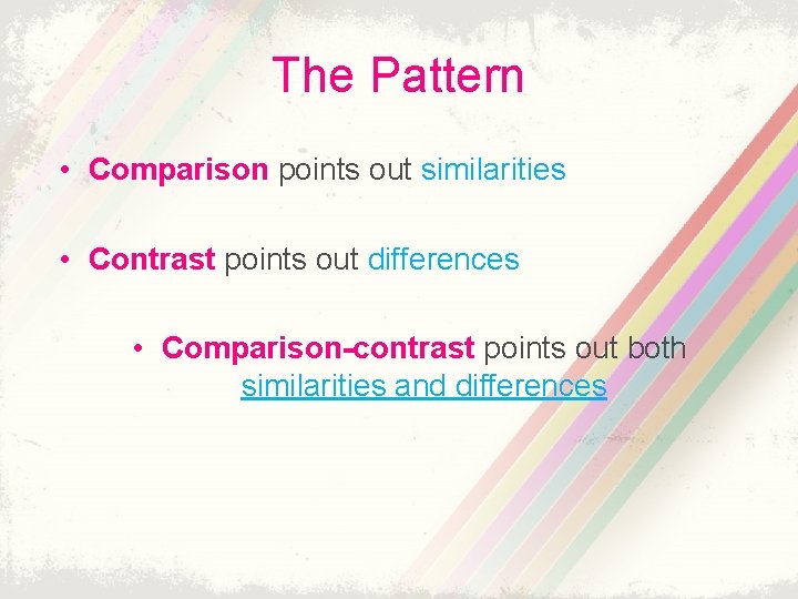 The Pattern • Comparison points out similarities • Contrast points out differences • Comparison-contrast