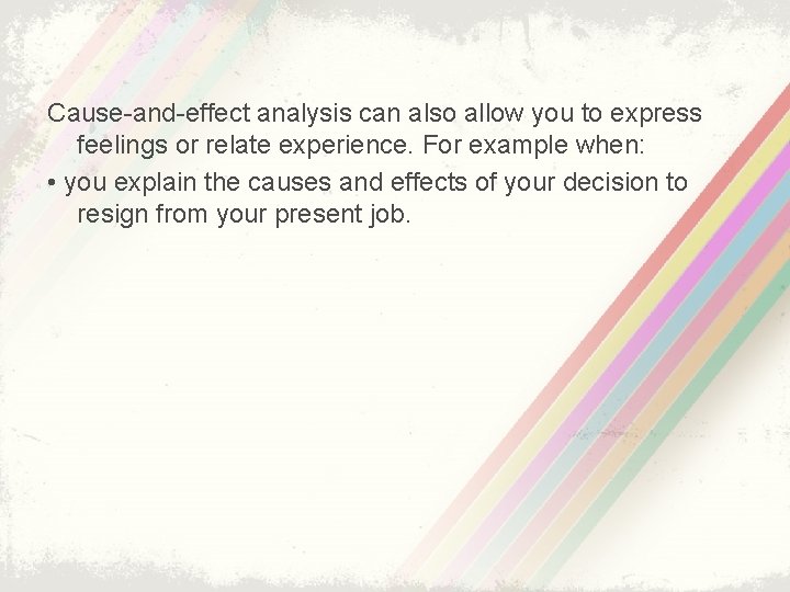 Cause-and-effect analysis can also allow you to express feelings or relate experience. For example