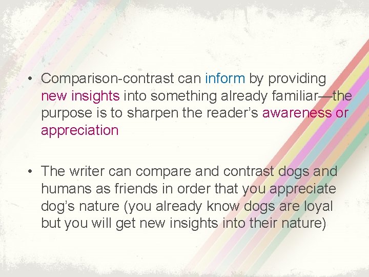  • Comparison-contrast can inform by providing new insights into something already familiar—the purpose