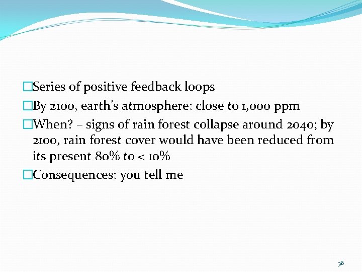 �Series of positive feedback loops �By 2100, earth’s atmosphere: close to 1, 000 ppm