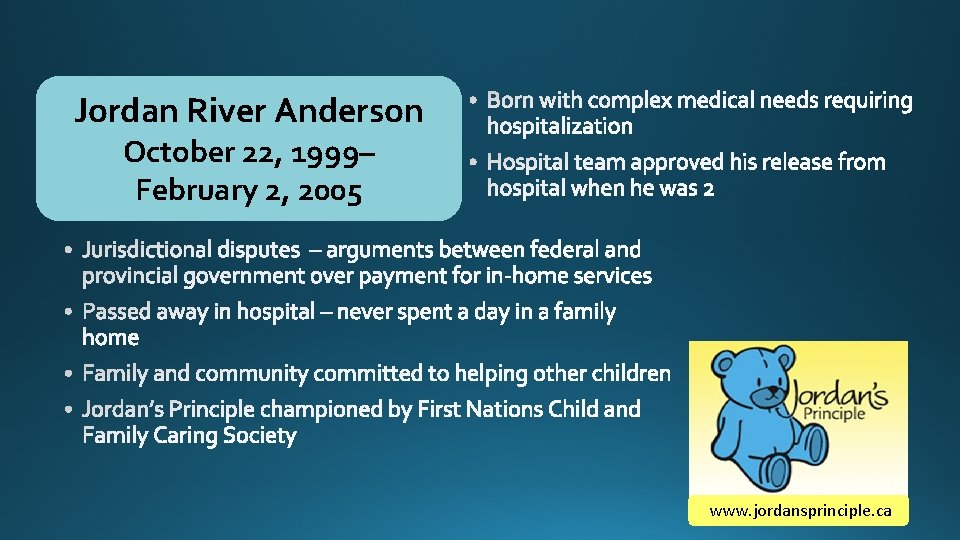 Jordan River Anderson October 22, 1999– February 2, 2005 www. jordansprinciple. ca 