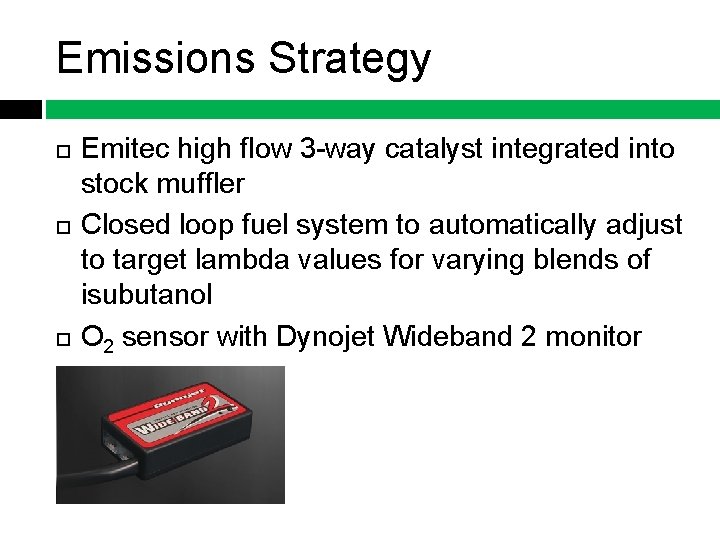 Emissions Strategy Emitec high flow 3 -way catalyst integrated into stock muffler Closed loop