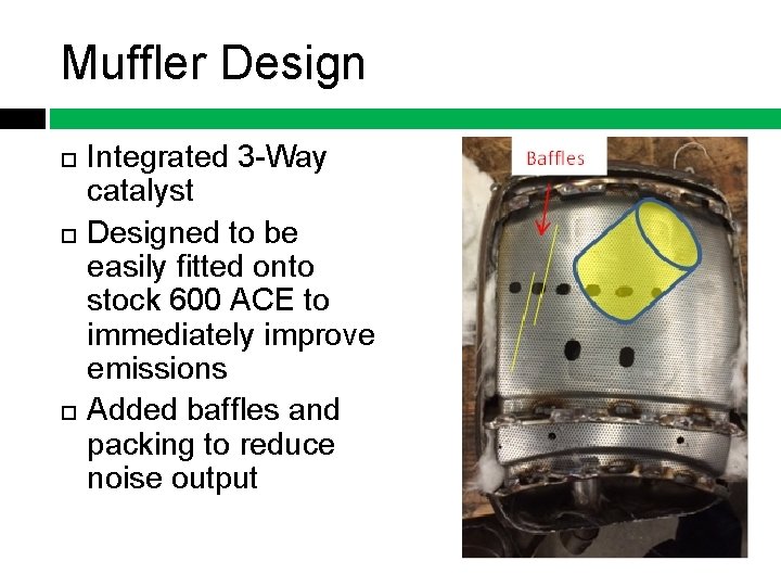 Muffler Design Integrated 3 -Way catalyst Designed to be easily fitted onto stock 600