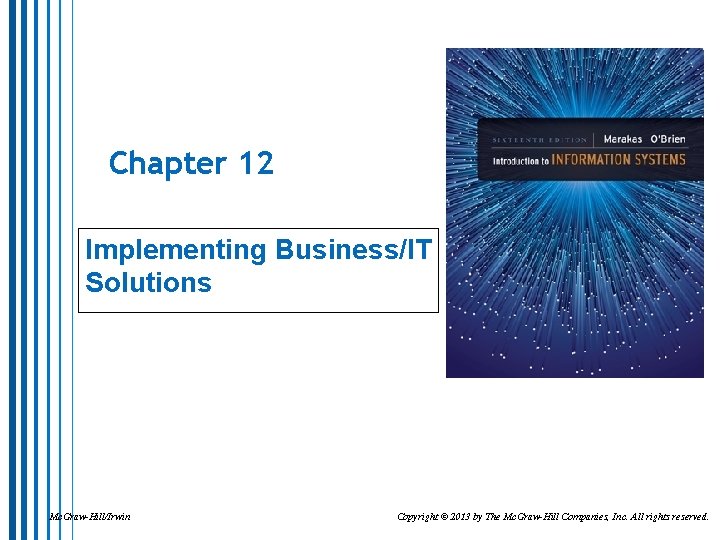 Chapter 12 Implementing Business/IT Solutions Mc. Graw-Hill/Irwin Copyright © 2013 by The Mc. Graw-Hill