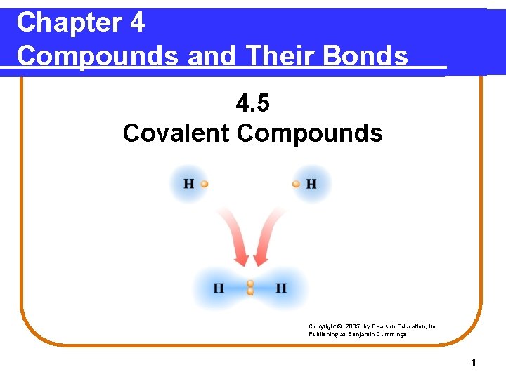 Chapter 4 Compounds and Their Bonds 4. 5 Covalent Compounds Copyright © 2005 by