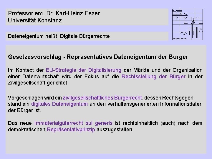 Professor em. Dr. Karl-Heinz Fezer Universität Konstanz Dateneigentum heißt: Digitale Bürgerrechte Gesetzesvorschlag - Repräsentatives