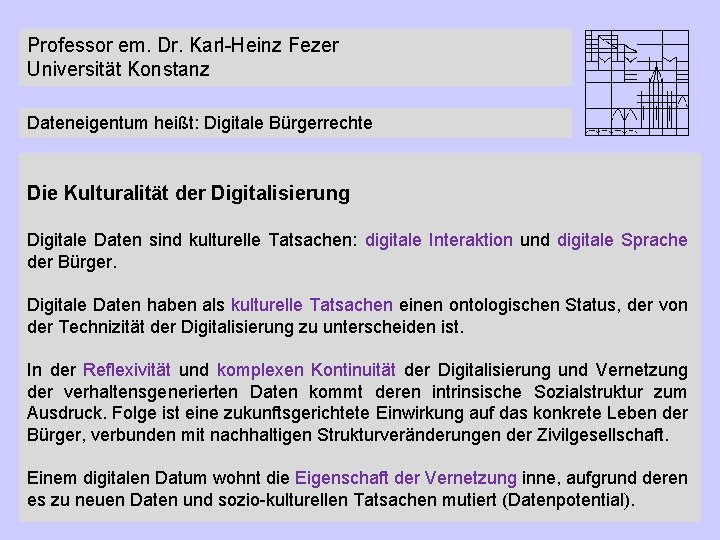 Professor em. Dr. Karl-Heinz Fezer Universität Konstanz Dateneigentum heißt: Digitale Bürgerrechte Die Kulturalität der