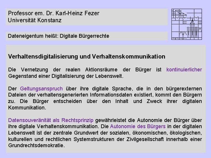 Professor em. Dr. Karl-Heinz Fezer Universität Konstanz Dateneigentum heißt: Digitale Bürgerrechte Verhaltensdigitalisierung und Verhaltenskommunikation