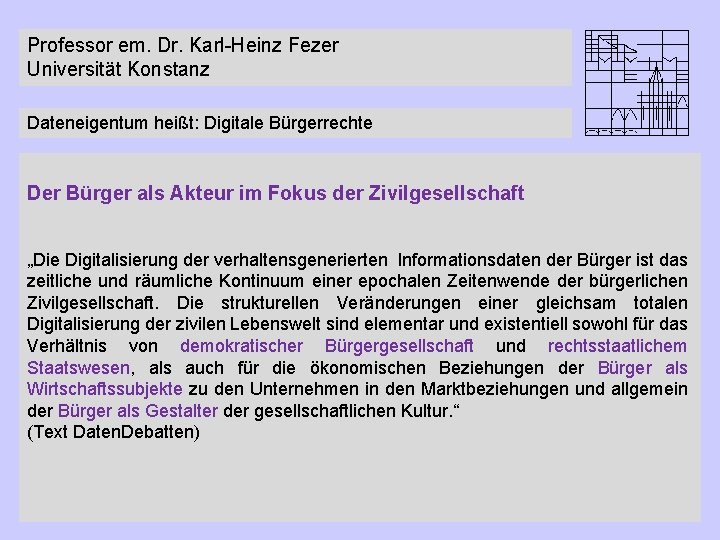 Professor em. Dr. Karl-Heinz Fezer Universität Konstanz Dateneigentum heißt: Digitale Bürgerrechte Der Bürger als